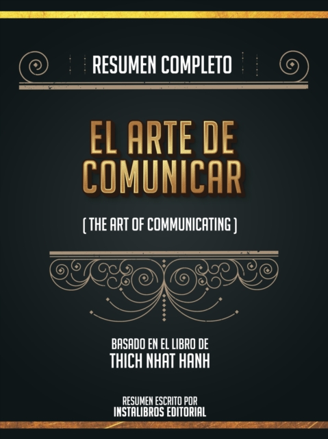Resumen Completo: El Arte De Comunicar (The Art Of Communicating) - Basado En El Libro De Thich Nhat Hanh, EPUB eBook