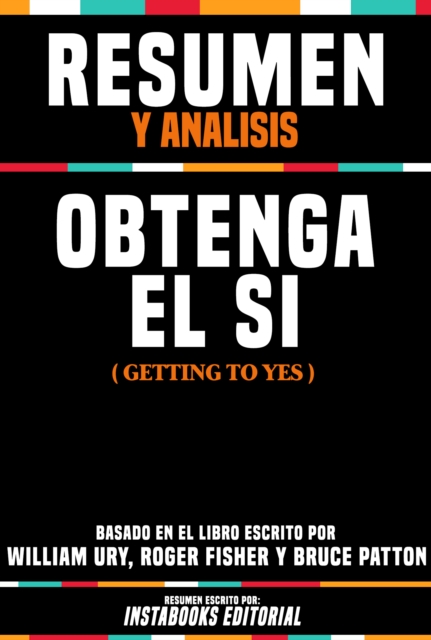 Resumen Y Analisis: Obtenga El Si (Getting To Yes) - Basado En El Libro Escrito Por William Ury, Roger Fisher Y Bruce Patton, EPUB eBook