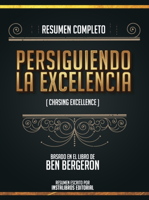 Resumen Completo: Persiguiendo La Excelencia (Chasing Excellence) - Basado En El Libro De Ben Bergeron, EPUB eBook