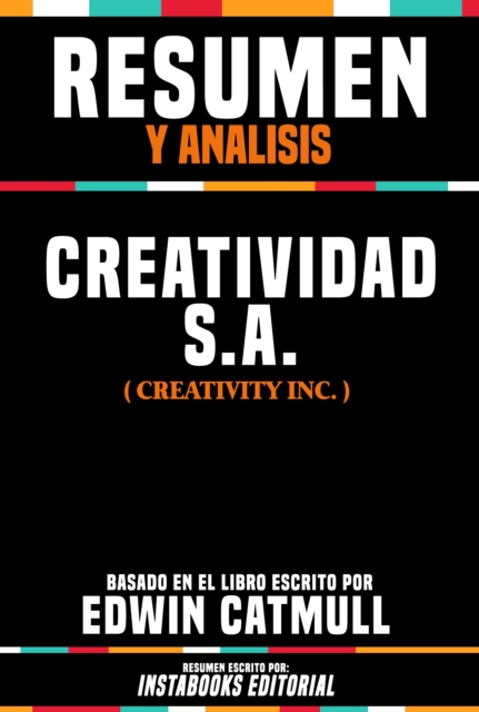 Resumen Y Analisis: Creatividad S.A. (Creativity, Inc.) - Basado En El Libro Escrito Por Edwin Catmull, EPUB eBook