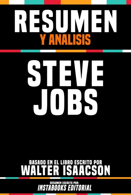 Resumen Y Analisis: Steve Jobs - Basado En El Libro Escrito Por Walter Isaacson, EPUB eBook