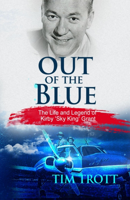 Out of the Blue: The Life and Legend of Kirby "Sky King" Grant, EPUB eBook