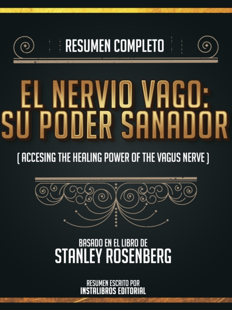 Resumen Completo: El Nervio Vago: Su Poder Sanador (Accessing The Healing Power Of The Vagus Nerve) - Basado En El Libro De Stanley Rosenberg, EPUB eBook