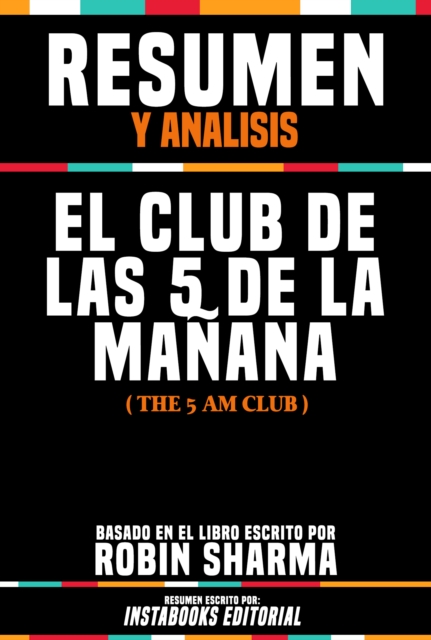Resumen Y Analisis: El Club De Las 5 De La Manana (The 5 Am Club) - Basado En El Libro Escrito Por Robin Sharma, EPUB eBook