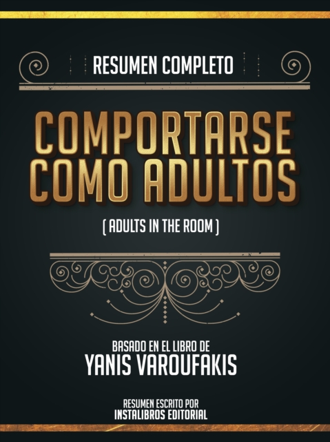 Resumen Completo: Comportarse Como Adultos (Adults In The Room) - Basado En El Libro De Yanis Varoufakis, EPUB eBook