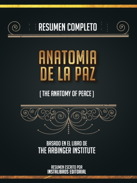 Resumen Completo: Anatomia De La Paz (The Anatomy Of Peace) - Basado En El Libro De The Arbinger Institute, EPUB eBook