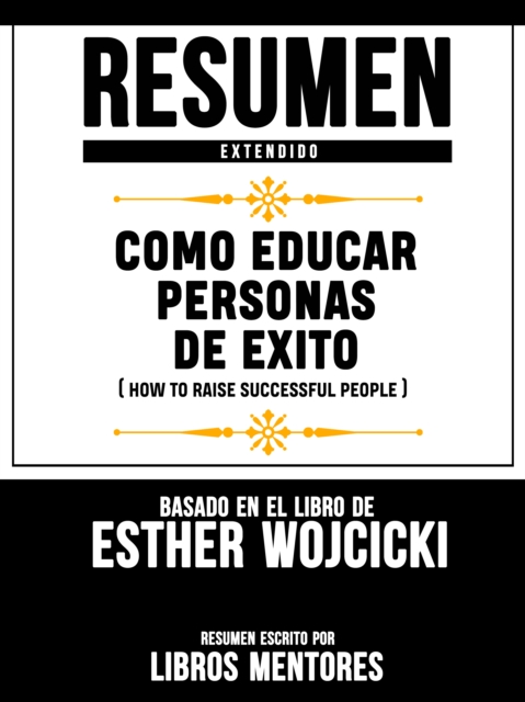 Resumen Extendido: Como Educar Personas De Exito (How To Raise Successful People) - Basado En El Libro De Esther Wojcicki, EPUB eBook