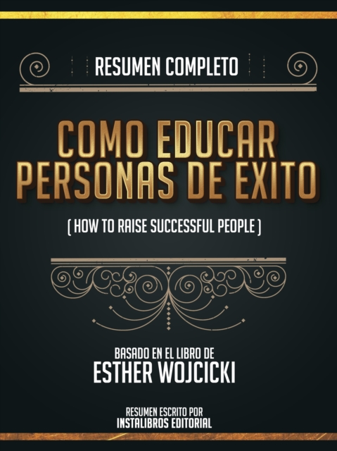 Resumen Completo: Como Educar Personas De Exito (How To Raise Successful People) - Basado En El Libro De Esther Wojcicki, EPUB eBook