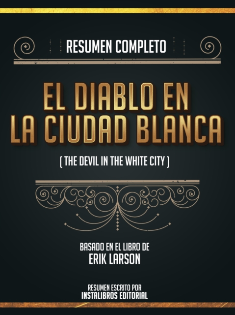 Resumen Completo: El Diablo En La Ciudad Blanca (The Devil In The White City) - Basado En El Libro De Erik Larson, EPUB eBook