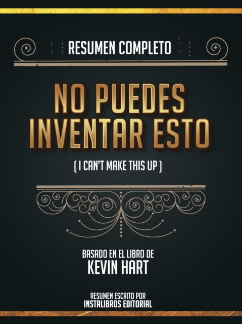 Resumen Completo: No Te Puedes Inventar Esto (I Cant Make This Up) - Basado En El Libro De Kevin Hart, EPUB eBook
