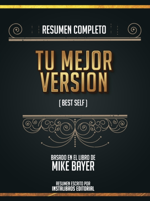 Resumen Completo: Tu Mejor Version (Best Self) - Basado En El Libro De Mike Bayer, EPUB eBook