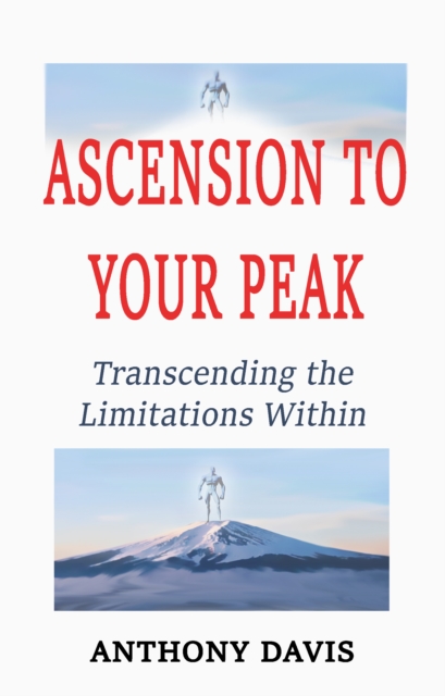Ascension to Your Peak Transcending the Limitations Within, EPUB eBook