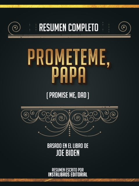 Resumen Completo: Prometeme, Papa (Promise Me, Dad) - Basado En El Libro De Joe Biden, EPUB eBook