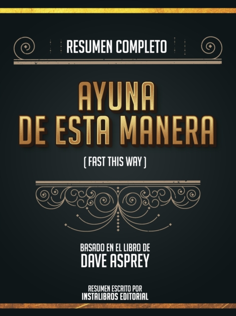 Resumen Completo: Ayuna De Esta Manera (Fast This Way) - Basado En El Libro De Dave Asprey, EPUB eBook