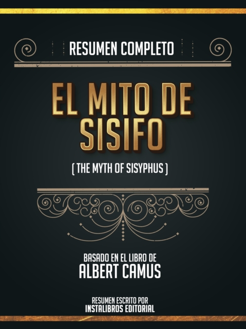 Resumen Completo: El Mito De Sisifo (The Mith Of Sysiphus) - Basado En El Libro De Albert Camus, EPUB eBook