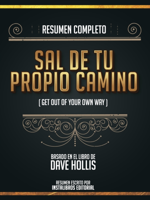 Resumen Completo: Sal De Tu Propio Camino (Get Out Of Your Own Way) - Basado En El Libro De Dave Hollis, EPUB eBook