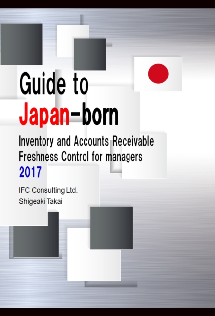 Guide to Japan-Born Inventory and Accounts Receivable Freshness Control for Managers 2017 (English Version), EPUB eBook