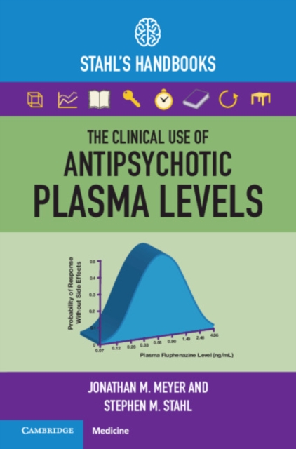 Clinical Use of Antipsychotic Plasma Levels : Stahl's Handbooks, EPUB eBook