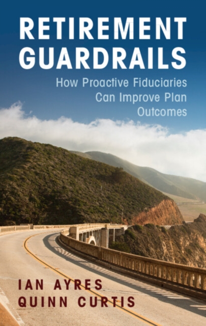 Retirement Guardrails : How Proactive Fiduciaries Can Improve Plan Outcomes, PDF eBook