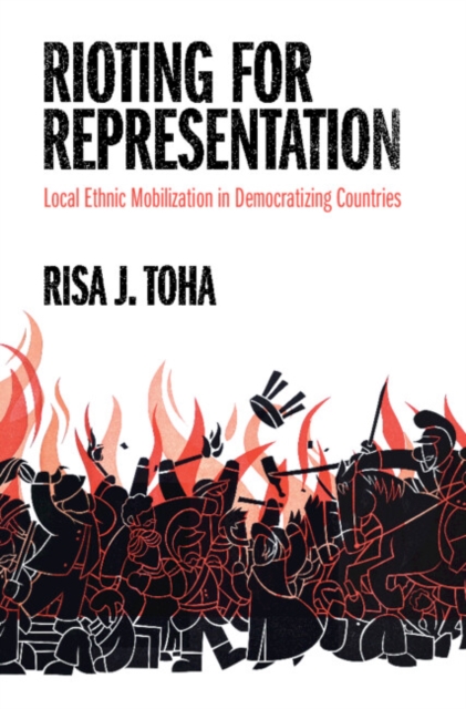 Rioting for Representation : Local Ethnic Mobilization in Democratizing Countries, EPUB eBook