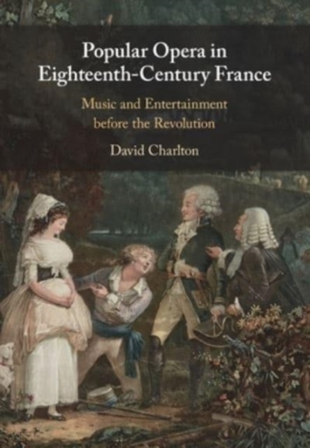 Popular Opera in Eighteenth-Century France : Music and Entertainment before the Revolution, Paperback / softback Book