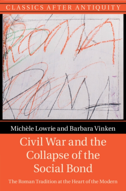 Civil War and the Collapse of the Social Bond : The Roman Tradition at the Heart of the Modern, Paperback / softback Book