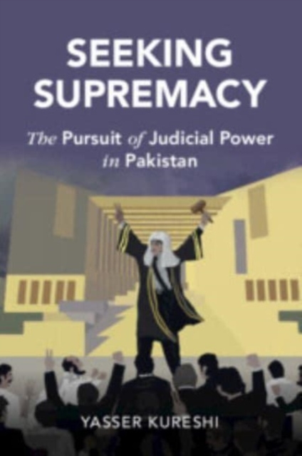 Seeking Supremacy : The Pursuit of Judicial Power in Pakistan, Paperback / softback Book