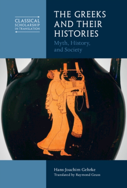 Greeks and Their Histories : Myth, History, and Society, EPUB eBook