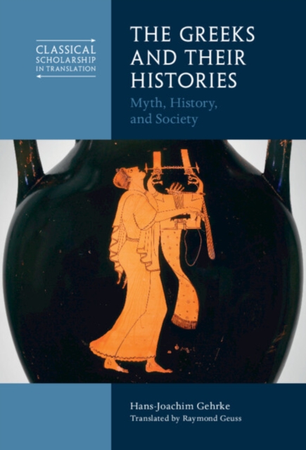 Greeks and Their Histories : Myth, History, and Society, PDF eBook