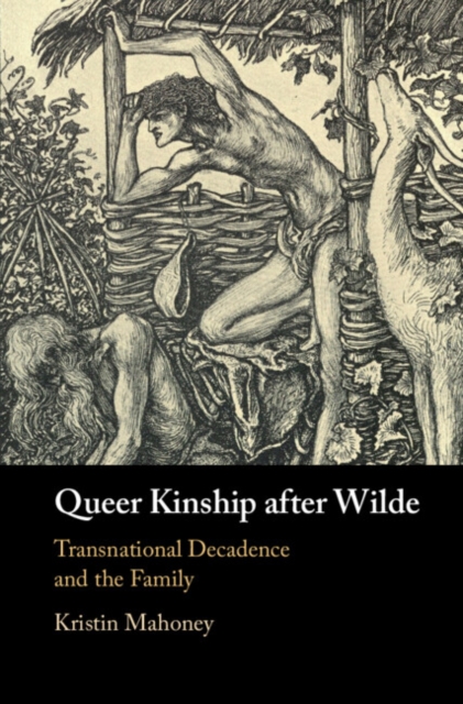 Queer Kinship after Wilde : Transnational Decadence and the Family, EPUB eBook