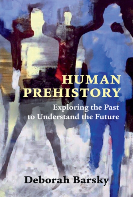 Human Prehistory : Exploring the Past to Understand the Future, EPUB eBook