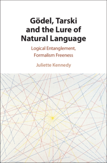 Godel, Tarski and the Lure of Natural Language : Logical Entanglement, Formalism Freeness, EPUB eBook