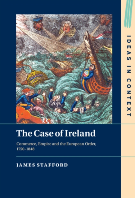 Case of Ireland : Commerce, Empire and the European Order, 1750-1848, EPUB eBook