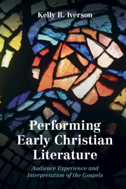 Performing Early Christian Literature : Audience Experience and Interpretation of the Gospels, EPUB eBook