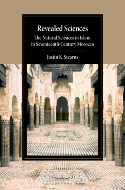 Revealed Sciences : The Natural Sciences in Islam in Seventeenth-Century Morocco, EPUB eBook