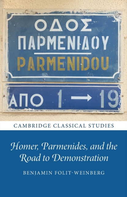 Homer, Parmenides, and the Road to Demonstration, Paperback / softback Book