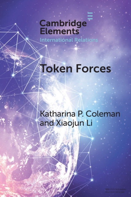 Token Forces : How Tiny Troop Deployments Became Ubiquitous in UN Peacekeeping, Paperback / softback Book
