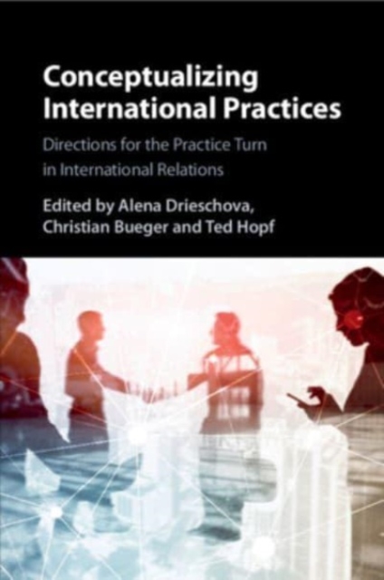 Conceptualizing International Practices : Directions for the Practice Turn in International Relations, Paperback / softback Book