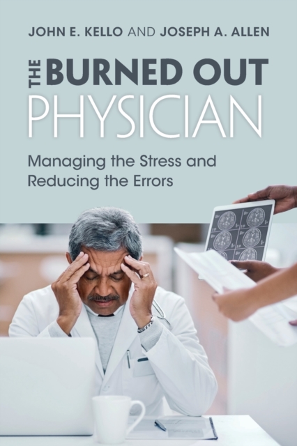 The Burned Out Physician : Managing the Stress and Reducing the Errors, Paperback / softback Book