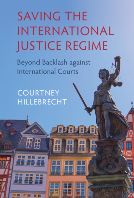 Saving the International Justice Regime : Beyond Backlash against International Courts, EPUB eBook