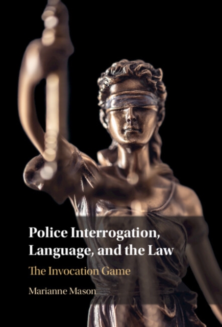 Police Interrogation, Language, and the Law : The Invocation Game, EPUB eBook