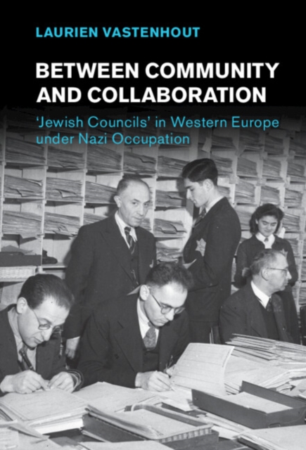 Between Community and Collaboration : 'Jewish Councils' in Western Europe under Nazi Occupation, EPUB eBook