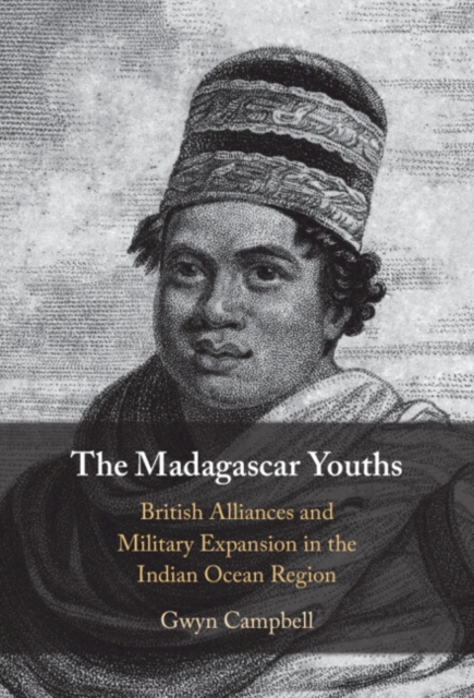 Madagascar Youths : British Alliances and Military Expansion in the Indian Ocean Region, PDF eBook