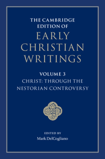 The Cambridge Edition of Early Christian Writings: Volume 3, Christ: Through the Nestorian Controversy, PDF eBook