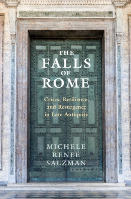 The Falls of Rome : Crises, Resilience, and Resurgence in Late Antiquity, PDF eBook