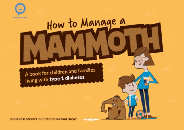 How to Manage a Mammoth : A book for children and families living with Type 1 diabetes, Paperback / softback Book