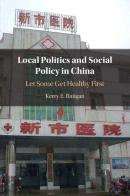 Local Politics and Social Policy in China : Let Some Get Healthy First, Paperback / softback Book