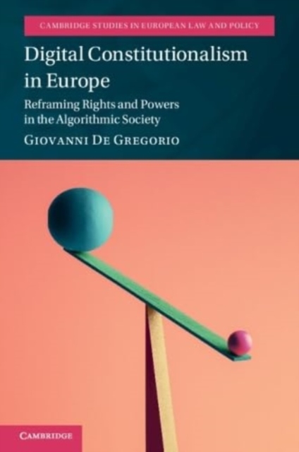 Digital Constitutionalism in Europe : Reframing Rights and Powers in the Algorithmic Society, Paperback / softback Book