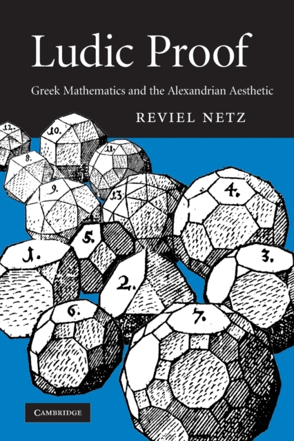 Ludic Proof : Greek Mathematics and the Alexandrian Aesthetic, Paperback / softback Book