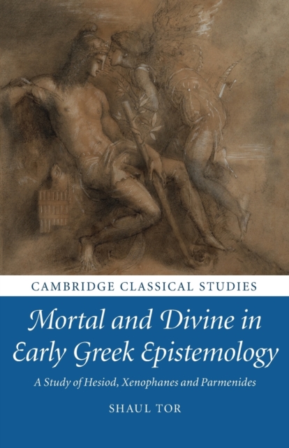 Mortal and Divine in Early Greek Epistemology : A Study of Hesiod, Xenophanes and Parmenides, Paperback / softback Book